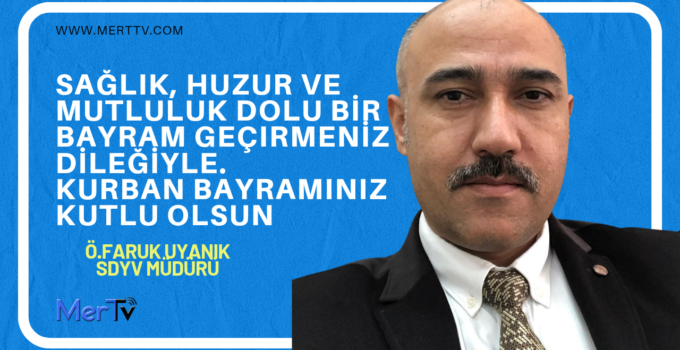 SYDV Müdürü Ömer Faruk Uyanık’tan Kurban Bayramı Mesajı