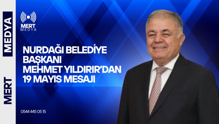 Nurdağı Belediye Başkanı Mehmet Yıldırır’dan 19 Mayıs Mesajı