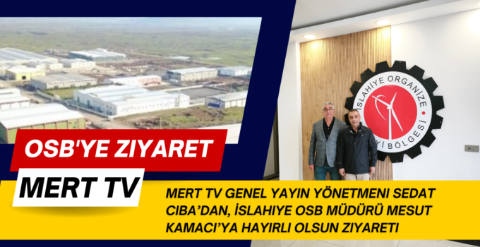 MERT TV Genel Yayın Yönetmeni Sedat Ciba’dan, İslahiye OSB Müdürü Mesut Kamacı’ya Hayırlı Olsun Ziyareti