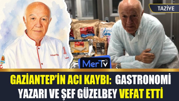 Gaziantep’in Acı Kaybı: Gastronomi Yazarı ve Kültür Elçisi Ragıp Güzelbey Hayatını Kaybetti