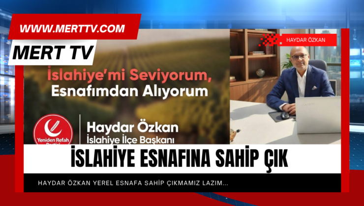 İslahiye’de “Esnafına Sahip Çık” Çağrısı: Haydar Özkan’dan Anlamlı Kampanya