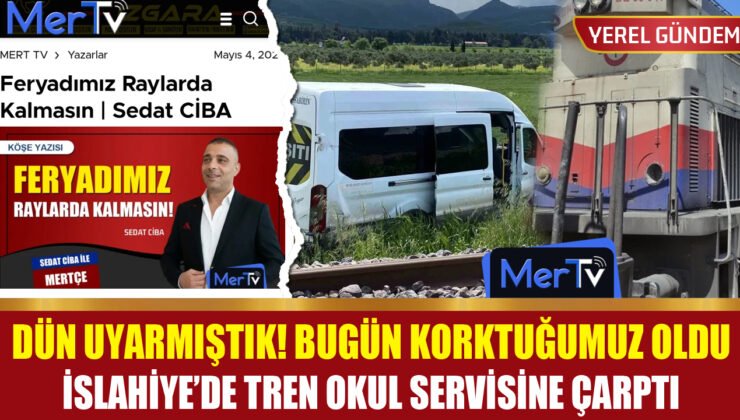 Ciba Dün Uyarmıştı: İslahiye’de Tren Öğrenci Servisine Çarptı