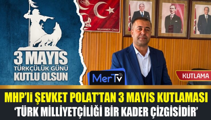 MHP’li Şevket Polat’tan 3 Mayıs Türkçülük Günü Kutlaması