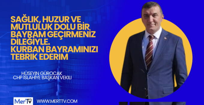 CHP İslahiye İlçe Başkan Vekili Hüseyin Gürocak’tan Kurban Bayramı Mesajı