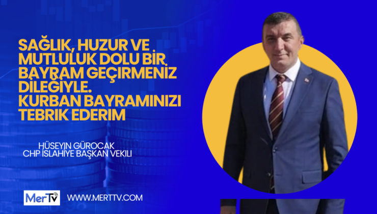 CHP İslahiye İlçe Başkan Vekili Hüseyin Gürocak’tan Kurban Bayramı Mesajı