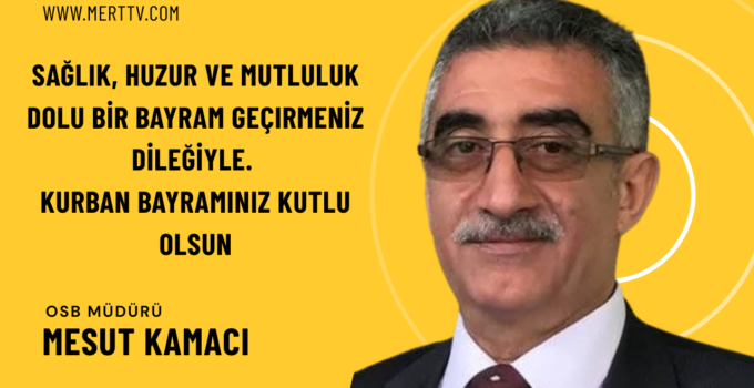 İslahiye OSB Müdürü Mesut Kamacı’dan Kurban Bayramı Mesajı