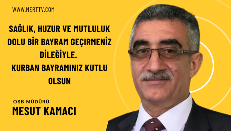 İslahiye OSB Müdürü Mesut Kamacı’dan Kurban Bayramı Mesajı