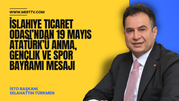 İslahiye Ticaret Odası’ndan 19 Mayıs Atatürk’ü Anma, Gençlik ve Spor Bayramı Mesajı