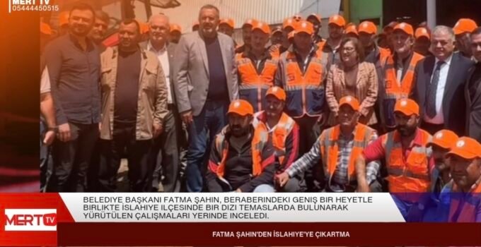 Fatma Şahin’den İslahiye’ye Çıkartma