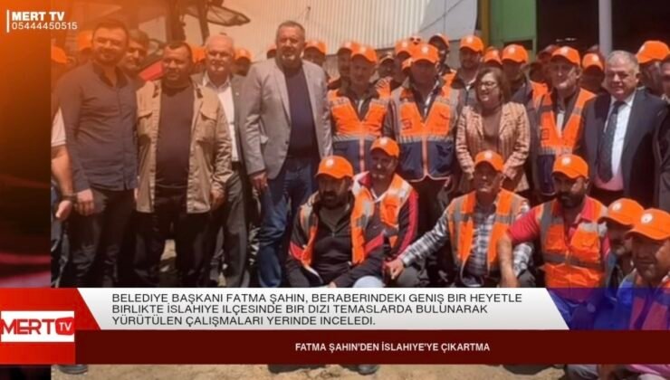 Fatma Şahin’den İslahiye’ye Çıkartma