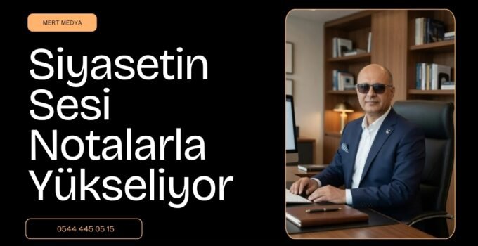 Siyasetin Sesi Notalarla Yükseliyor