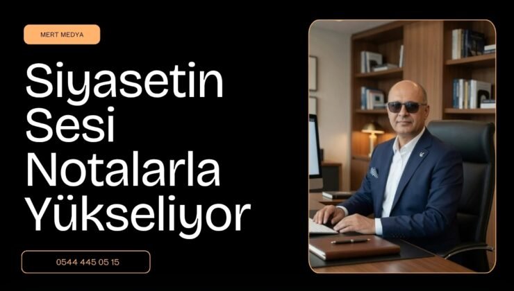 Siyasetin Sesi Notalarla Yükseliyor