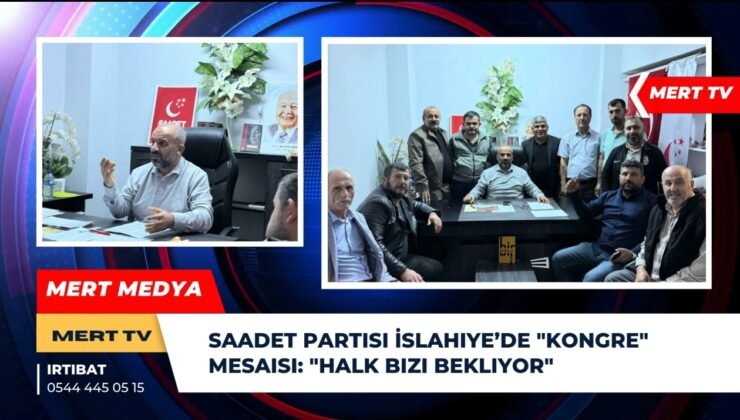 Saadet Partisi İslahiye’de “Kongre” Mesaisi: “Halk Bizi Bekliyor”