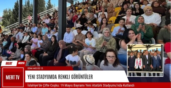 İslahiye’de Çifte Coşku: 19 Mayıs Bayramı Yeni Atatürk Stadyumu’nda Kutlandı