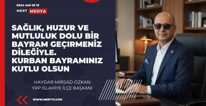 YRP İslahiye İlçe Başkanı Haydar Mirsad Özkan’dan Kurban Bayramı Mesajı
