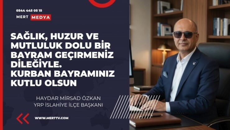 YRP İslahiye İlçe Başkanı Haydar Mirsad Özkan’dan Kurban Bayramı Mesajı
