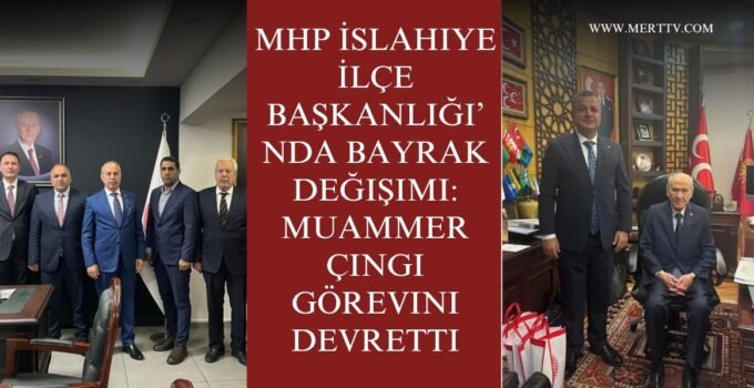 MHP İslahiye İlçe Başkanlığı’nda Bayrak Değişimi: Muammer Çıngı Görevini Devretti