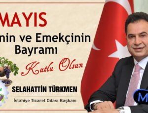İslahiye Ticaret Odası Başkanı Selahattin Türkmen’den 1 Mayıs Mesajı