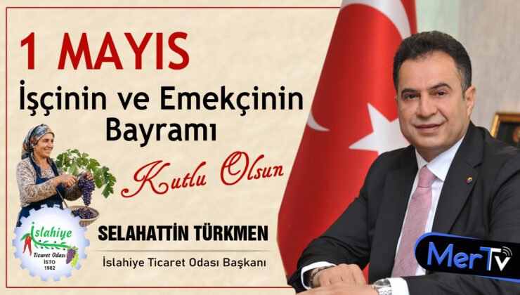 İslahiye Ticaret Odası Başkanı Selahattin Türkmen’den 1 Mayıs Mesajı