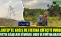 Gaziantep Tarıma Fırtına ve Dolu Darbesi: Çiftçi Destek Bekliyor!