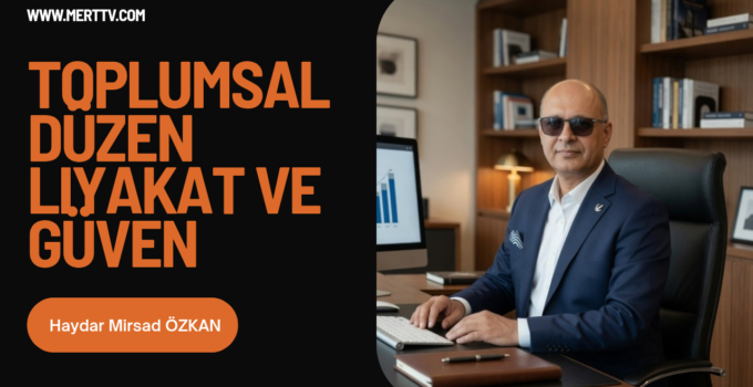 Toplumsal Düzen, Liyakat ve Güven Üzerine