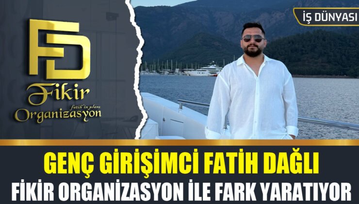 Genç Girişimci Fatih Dağlı, Fikir Organizasyon ile Fark Yaratmaya Devam Ediyor