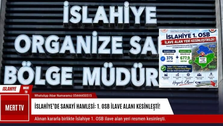 İSLAHİYE’DE SANAYİ HAMLESİ: 1. OSB İLAVE ALANI KESİNLEŞTİ!