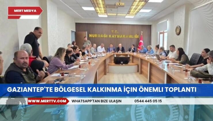 Gaziantep’te Bölgesel Kalkınma İçin Önemli Toplantı