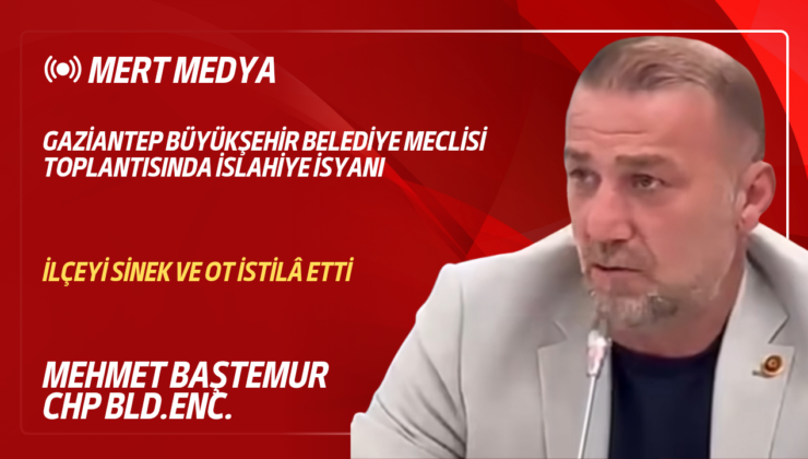 Gaziantep Büyükşehir Belediye Meclisi Toplantısında İslahiye İsyanı: “İlçeyi Sinek ve Çöp Götürüyor”