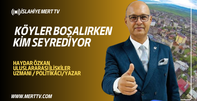 KÖYLER BOŞALIRKEN KİM SEYREDİYOR?