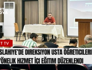 İslahiye’de Direksiyon Usta Öğreticilerine Yönelik Hizmet İçi Eğitim Düzenlendi