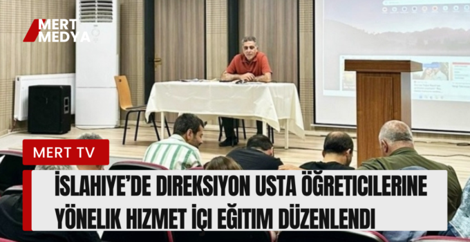 İslahiye’de Direksiyon Usta Öğreticilerine Yönelik Hizmet İçi Eğitim Düzenlendi
