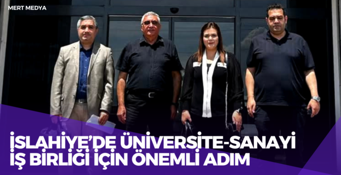 İslahiye’de Üniversite-Sanayi İş Birliği İçin Önemli Adım