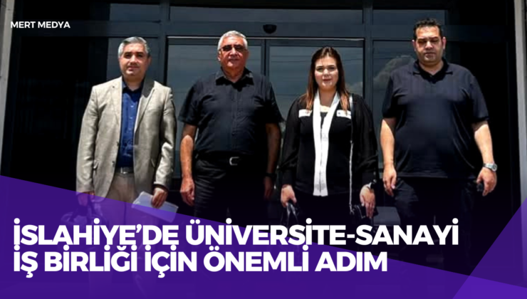 İslahiye’de Üniversite-Sanayi İş Birliği İçin Önemli Adım