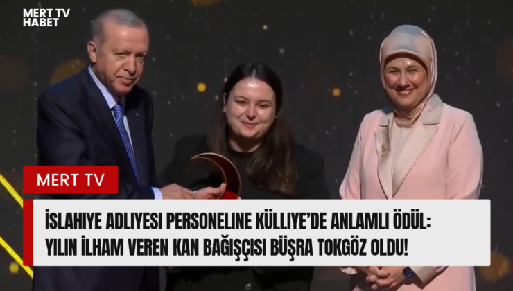İslahiye Adliyesi Personeline Külliye’de Anlamlı Ödül: Yılın İlham Veren Kan Bağışçısı Büşra Tokgöz Oldu!