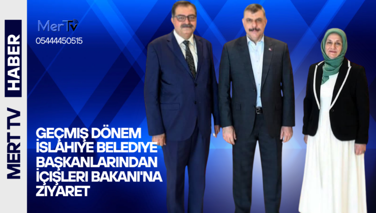 Geçmiş Dönem İslahiye Belediye Başkanlarından İçişleri Bakanı’na Ziyaret