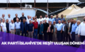 AK Parti İslahiye’de Reşit Uluşan Dönemi: Büyük Katılımla Güç Tazeledi!