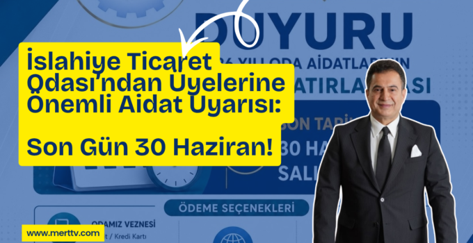 İslahiye Ticaret Odası’ndan Üyelerine Önemli Aidat Uyarısı: Son Gün 30 Haziran!