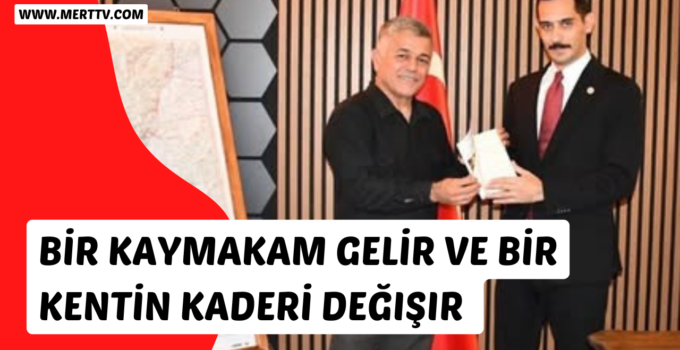 Bir Kaymakam gelir ve Kentin Kaderi Değişir