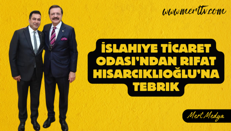 İslahiye Ticaret Odası’ndan Rifat Hisarcıklıoğlu’na Tebrik