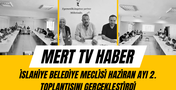 İslahiye Belediye Meclisi Haziran Ayı 2. Toplantısını Gerçekleştirdi