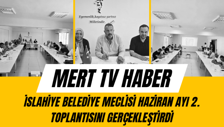 İslahiye Belediye Meclisi Haziran Ayı 2. Toplantısını Gerçekleştirdi