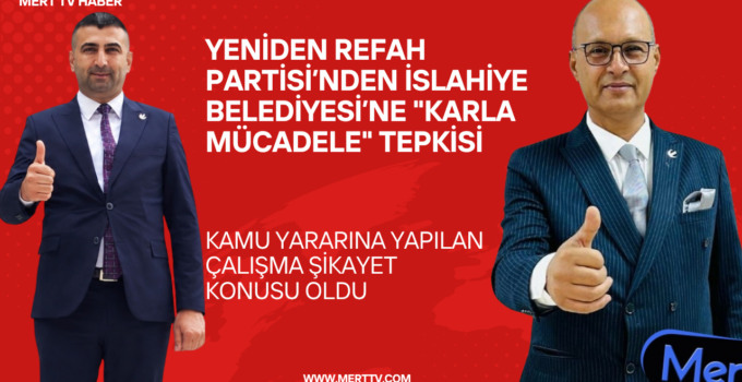 Yeniden Refah Partisi’nden İslahiye Belediyesi’ne “Karla Mücadele” Tepkisi