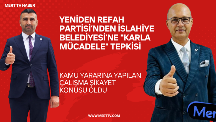 Yeniden Refah Partisi’nden İslahiye Belediyesi’ne “Karla Mücadele” Tepkisi