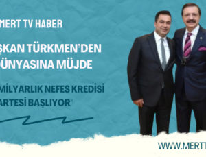 BAŞKAN TÜRKMEN’DEN İŞ DÜNYASINA MÜJDE: “100 MİLYARLIK NEFES KREDİSİ PAZARTESİ BAŞLIYOR”