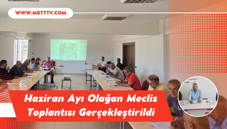 Haziran Ayı Olağan Meclis Toplantısı Gerçekleştirildi