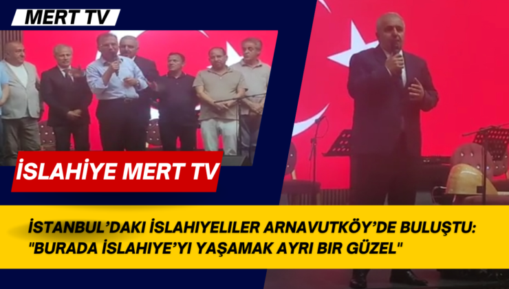 İstanbul’daki İslahiye’liler Arnavutköy’de Buluştu
