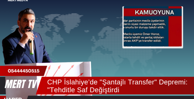 CHP İslahiye’de “Şantajlı Transfer” Depremi: “Tehditle Saf Değiştirdi!”