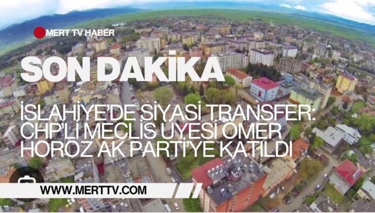 İslahiye’de Siyasi Transfer: CHP’li Meclis Üyesi Ömer Horoz AK Parti’ye Katıldı