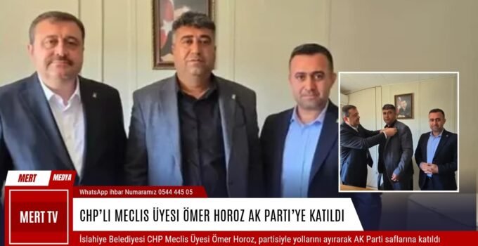 CHP’li Meclis Üyesi Ömer Horoz AK Parti’ye Katıldı